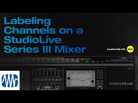 Labeling Channels on a PreSonus StudioLive® Series III Mixer | MxU x PreSonus