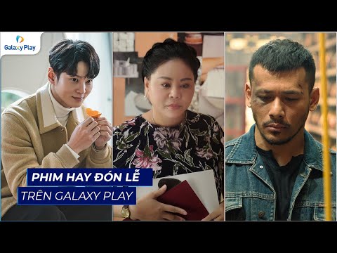 Phim hay đón lễ | Xem ngay trên Galaxy Play