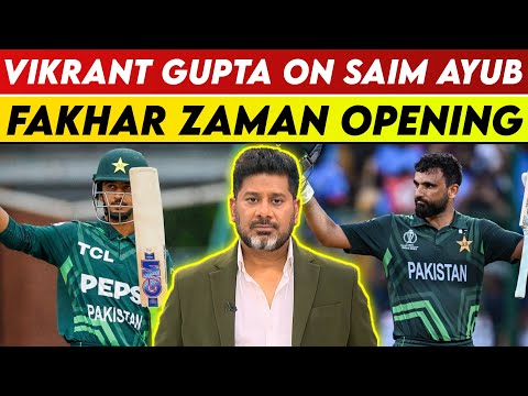 Vikrant Gupta On Saim Ayub And Fakhar Zaman Opening | Vikrant Gupta |  Fakhar Zaman | Saim Ayub