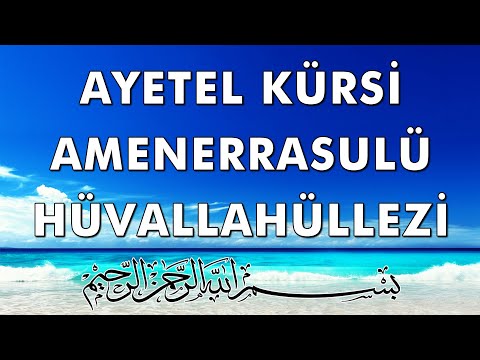 Ayetel Kürsi | Amenerrasulü | Hüvallahüllezi