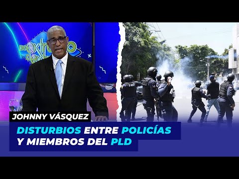 Disturbios entre policías y miembros del PLD | Johnny Vásquez