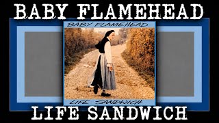 Baby Flamehead-  Life Sandwich (1990)