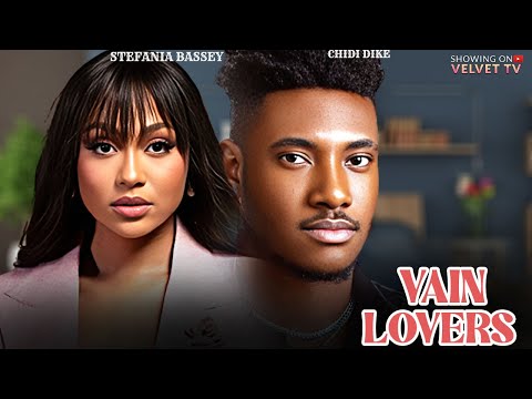 VAIN LOVERS - STEFANIA BASSEY, CHIDI DIKE - Full Latest Nigerian Movies