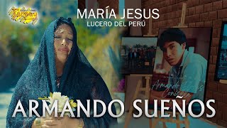 María Jesús (Lucero del Perú ) Armando Sueños vídeo Oficial - Tarpuy Producciones 2025