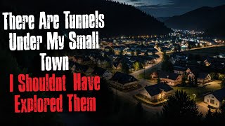 There Are Tunnels Under My Small Town I Shouldn't Have Explored Them - Creepypasta