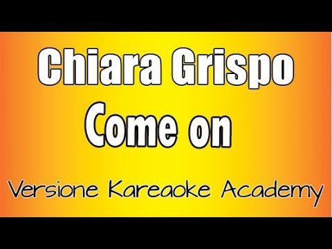 Chiara Grispo – Come On (versione Karaoke Academy Italia)