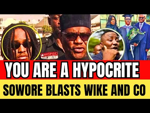 WIKE IN TROUBLE! AS OMOYELE SOWORE BLASTED HIM AS HYPOCRITE AND A LIAR