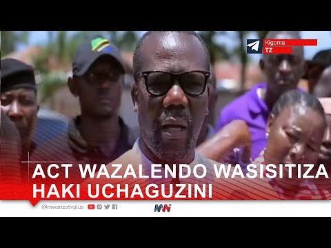 ACT WAZALENDO WASISITIZA HAKI UCHAGUZINI