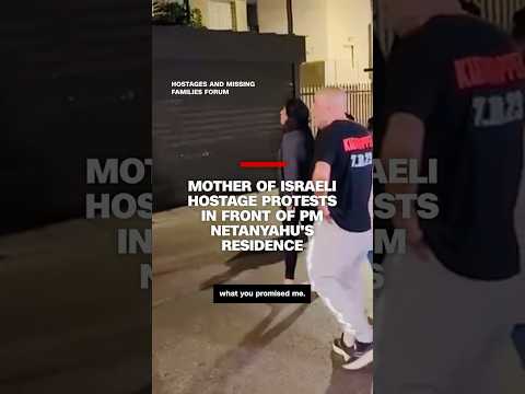 Mother of Israeli hostage protests in front of PM Netanyahu's residence
