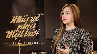 NHÌN VỀ PHÍA MẶT TRỜI - RÔ TI x NGÂN NGÂN COVER