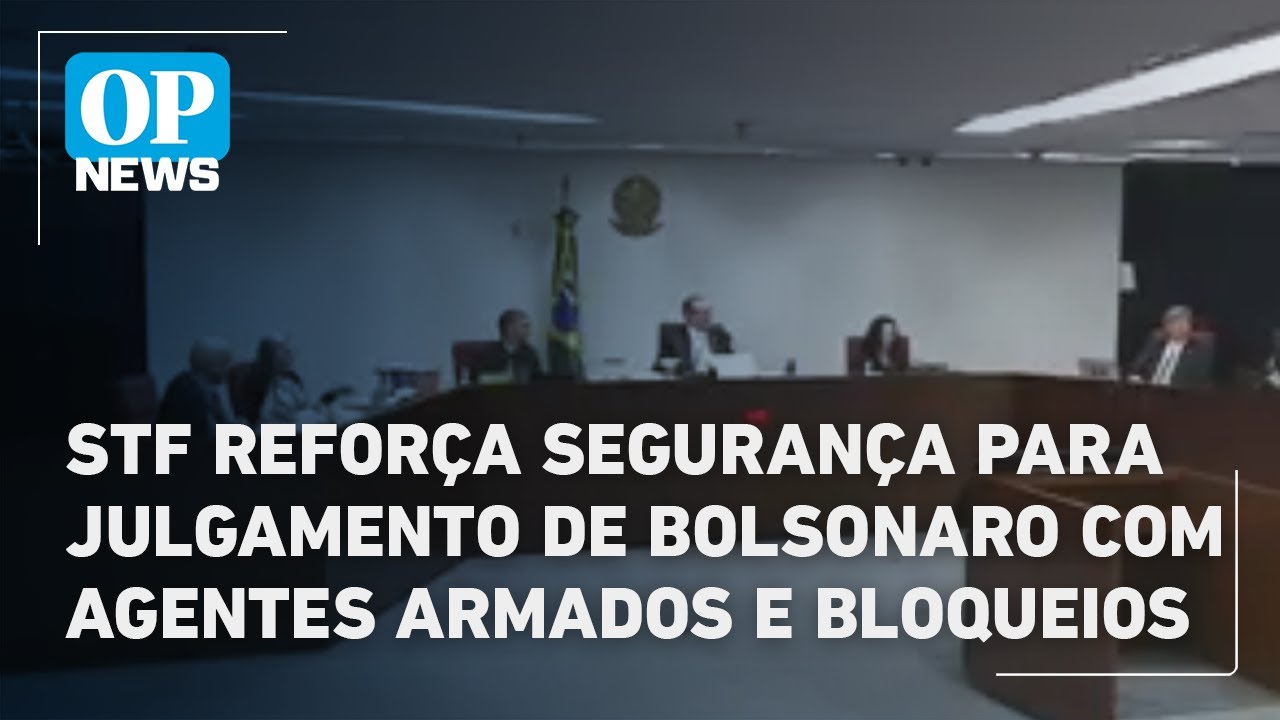 STF reforça segurança para julgamento de Bolsonaro com agentes armados e bloqueios | O POVO News