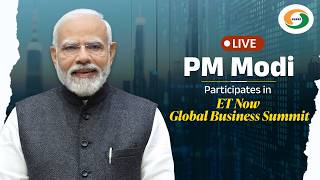 LIVE: PM Modi participates in ET Now Global Business Summit