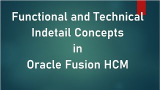 Functional & Technical in-detail concepts in Oracle Fusion/Cloud HCM