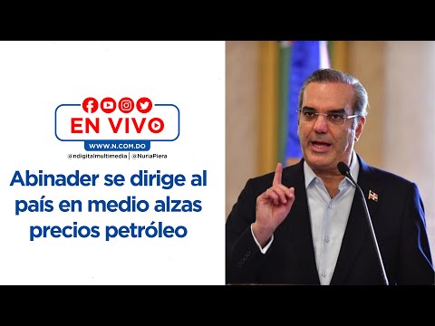 EN VIVO: Abinader se dirige al país en medio alzas precios petróleo