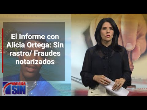 EN VIVO 17/4/2023 #ElInforme con Alicia Ortega: Sin rastro/ Fraudes notarizados