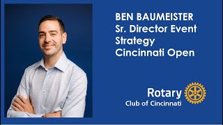 July 10, 2025, Rotary Meeting -Ben Baumeister, Sr. Director Event Strategy, Cincinnati Open