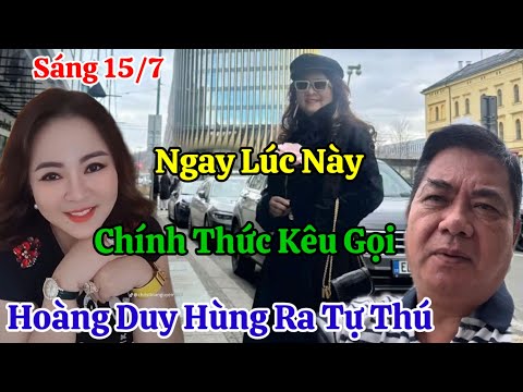 Sáng 15/7 Nóng Ngay Lúc Này Kêu Gọi Hoàng Duy Hùng Ra Tự Thú Trước Hoàng Hôn