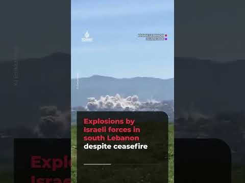 Explosions by Israeli forces in south Lebanon despite ceasefire