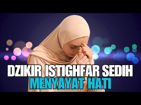 SEDIH!!! DZIKIR ISTIGHFAR PALING MENYAYAT HATI(BIKIN INGAT MATI)