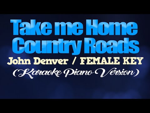 TAKE ME HOME COUNTRY ROADS – John Denver/FEMALE KEY (KARAOKE PIANO VERSION)