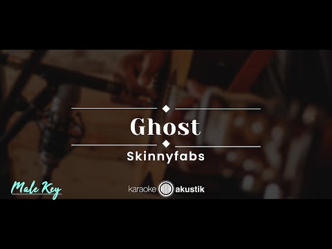 Ghost – Skinnyfabs (KARAOKE AKUSTIK – MALE KEY)