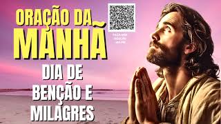 ORAÇÃO DA MANHÃ = DIA DE BENÇÃO E MILAGRES