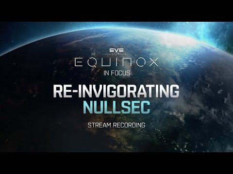 Equinox In Focus | Reinvigorating Nullsec STREAM RECORDING