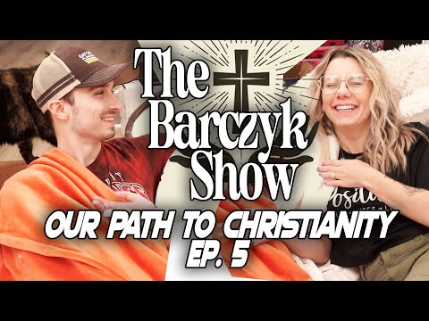 Our Path to Christianity | The Barczyk Show Ep. 5