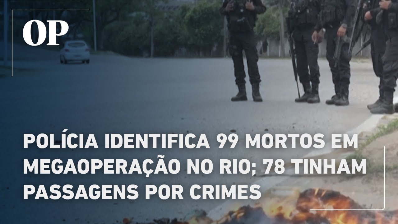 Polícia identifica 99 mortos em megaoperação no Rio 78 tinham passagens por crimes  TV Online Polícia identifica 99 mortos em megaoperação no Rio 78 tinham passagens por crimes