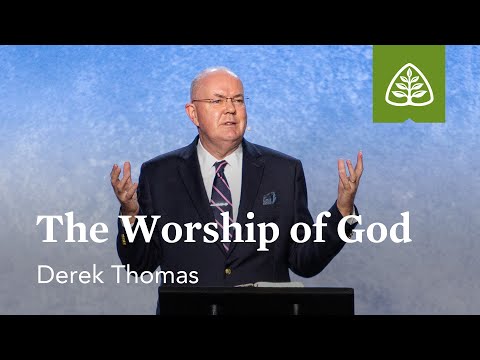 Derek Thomas: The Worship of God