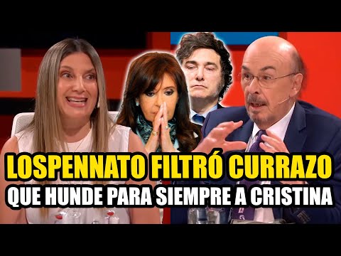 LOSPENNATO FILTRÓ CURRAZO QUE HUNDE A CRISTINA PARA SIEMPRE *MILEI ATENTO*