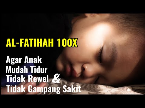 AL FATIHAH 100X AGAR ANAK MUDAH TIDUR, TIDAK REWEL DAN TIDAK GAMPANG SAKIT