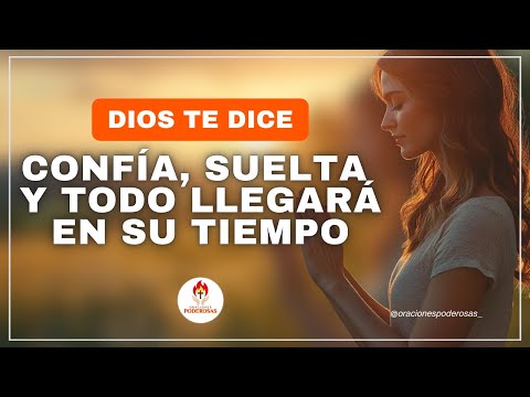 Dios te dice Cree, todo llega a su debido tiempo, suelta y confía, saldrás victoriosa