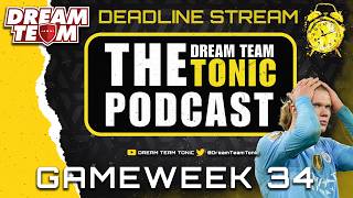 GW34 DEADLINE STREAM | DREAM TEAM TONIC PODCAST | FANTASY FOOTBALL TIPS 📱
