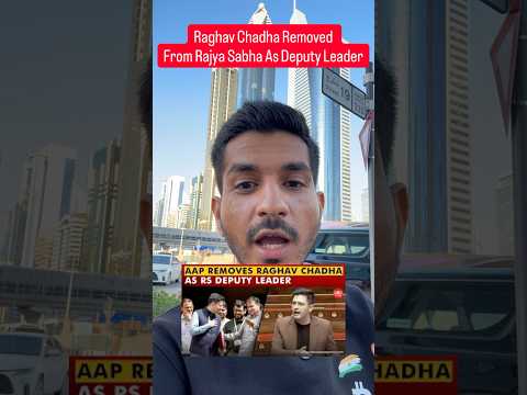 Raghav Chadha removed as Rajya Sabha Deputy Leader. Speaking time cut.