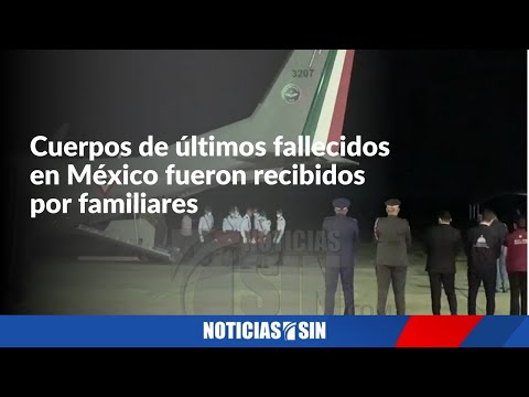 Llegan últimos cuerpos de dominicanos fallecidos en México