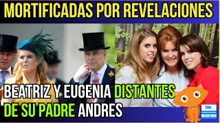 PRINCESAS BEATRIZ Y EUGENIA "COMPLETAMENTE MORTIFICADAS POR REVELACIONES SOBRE ANDRÉS Y FERGIE.