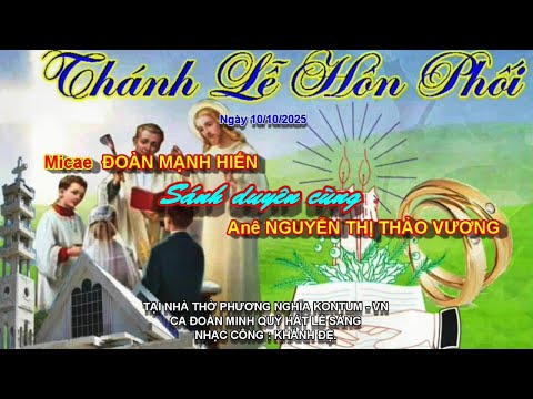 LỄ THÀNH HÔN: ANH MICAE ĐOÀN MẠNH HIẾN & CHỊ ANÊ NGUYỄN THỊ THẢO VƯƠNG. NGÀY 10/10/2025 (CA A)