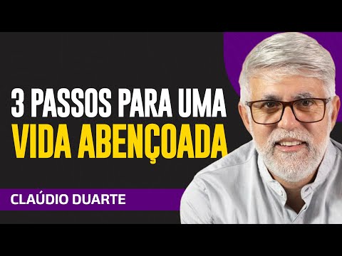 Cláudio Duarte - 3 PASSOS PARA UMA VIDA ABENÇOADA