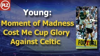 Young: Moment of Madness Cost Me Cup Glory Against Celtic