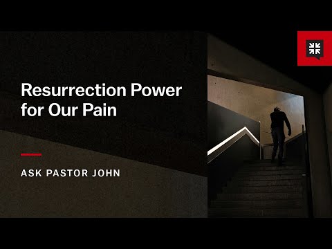 Resurrection Power for Our Pain