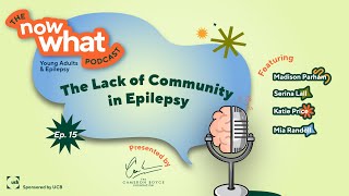 Lack of Community in Epilepsy| The Now What Podcast Episode 15