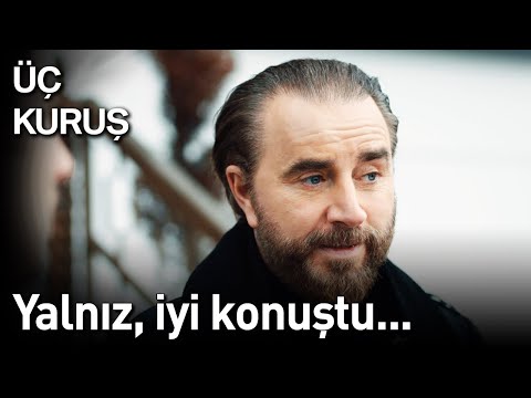 Üç Kuruş | Yalnız, İyi Konuştu...