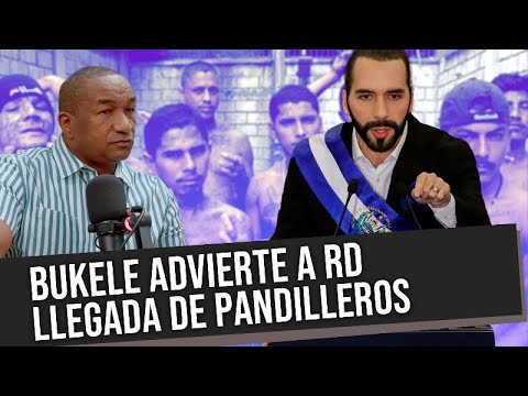 DESACTUALIZANDO - BUKELE ADVIERTE A RD LLEGADA DE PANDILLEROS