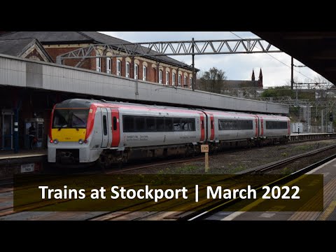 Trains at Stockport | March 2022