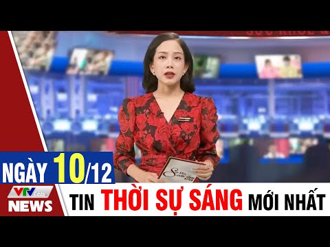 BẢN TIN SÁNG ngày 10/12 - Tin tức thời sự mới nhất hôm nay | VTVcab Tin tức