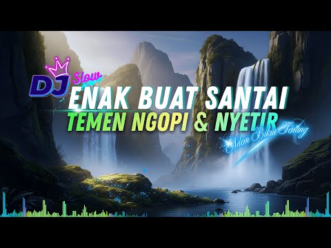 DJ  SLOW ENAK  BANGET | REMIX ENAK BUAT KERJA DAN SANTAI | ADEM BIKIN TENANG