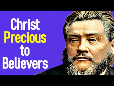 Christ Precious to Believers - Charles Spurgeon Sermon