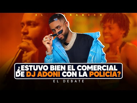 ¿Estuvo bien el comercial de Dj Adoni con la Policía? - El Debate