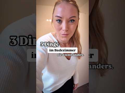 3 Dinge im Badezimmer-nie wieder anders